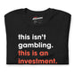 INVESTING, NOT GAMBLING Tee (Limited Edition)