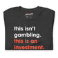 INVESTING, NOT GAMBLING Tee (Limited Edition)